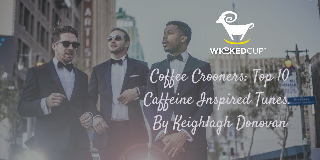 Coffee Crooners: Top 10 Caffeine-Inspired Wicked Cup